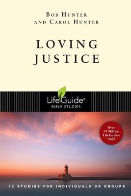 Loving Justice, LifeGuide Topical Bible Studies  -     By: Bob Hunter, Carol Hunter
