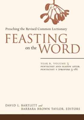 Feasting on the Word: Year B, Vol. 3: Pentecost and Season after Pentecost 1 (Propers 3-16) - eBook  -     Edited By: Barbara Brown Taylor
    By: David L. Bartlett
