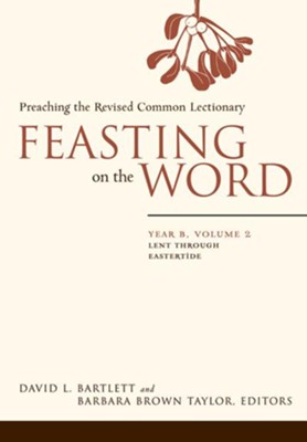 Feasting on the Word: Year B, Vol. 2: Lent through Eastertide - eBook  -     Edited By: Barbara Brown Taylor
    By: David L. Bartlett
