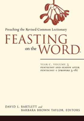Feasting on the Word: Year C, Vol. 3: Pentecost and Season after Pentecost (Propers 3-16) - eBook  -     Edited By: Barbara Brown Taylor
    By: David L. Bartlett
