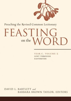Feasting on the Word: Year C, Vol. 2: Lent through Eastertide - eBook  -     Edited By: Barbara Brown Taylor
    By: David L. Bartlett
