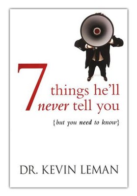 7 Things He'll Never Tell You...But You Need to Know   -     By: Dr. Kevin Leman
