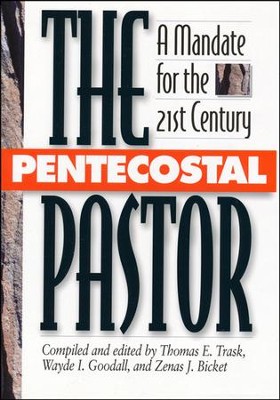 The Pentecostal Pastor: A Mandate for the 21st Century   -     Edited By: Thomas E. Trask, Wayde I. Goodall, Zenas J. Bicket
    By: Thomas E. Trask, Wayde I. Goodall, Zenas J. Bicket
