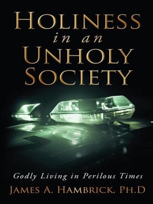 Holiness in an Unholy Society: Godly Living in Perilous Times - eBook  -     By: James Hambrick
