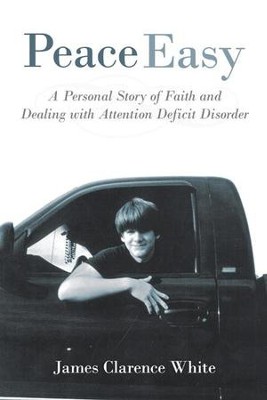 Peace Easy: A Personal Story of Faith and Dealing with Attention Deficit Disorder - eBook  -     By: James White
