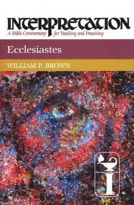 Ecclesiastes: Interpretation: A Bible Commentary for Teaching and Preaching (Hardcover)  -     By: William P. Brown
