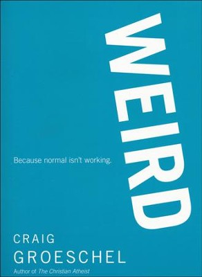 Weird: Because Normal Isn't Working   -     By: Craig Groeschel
