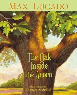 The Oak Inside the Acorn  -     By: Max Lucado
