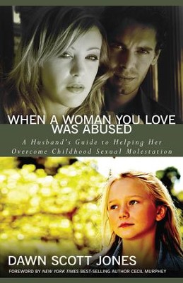 When a Woman You Love Was Abused: A Husband's Guide to Helping Her Overcome Childhood Sexual Molestation - eBook  -     By: Dawn Scott Jones
