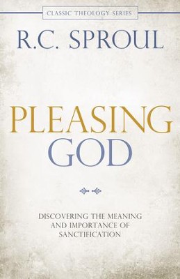 Pleasing God: Discovering the Meaning and Importance of Sanctification - eBook  -     By: R.C. Sproul
