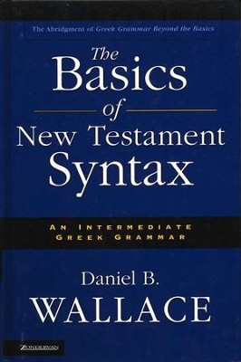 The Basics of New Testament Syntax   -     By: Daniel B. Wallace
