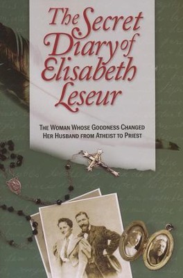 The Secret Diary of Elisabeth Leseur: The Woman Whose Goodness Changed Her Husband from Atheist to Priest   -     By: Elisabeth Laseur

