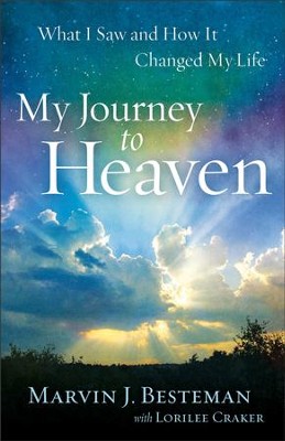 My Journey to Heaven: What I Saw and How It Changed My Life - eBook  -     By: Marvin J. Besteman, Lorilee Craker
