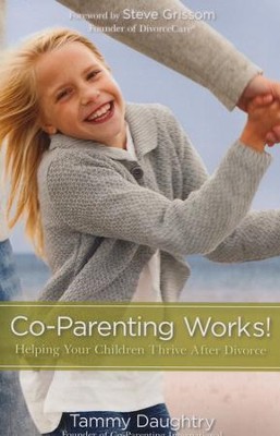 Co-Parenting Works! Working Together to Help Your Children Thrive  -     By: Tammy Daughtry
