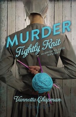 Murder Tightly Knit, Amish Village Mystery Series #2   -     By: Vannetta Chapman
