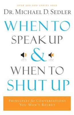 When to Speak Up and When To Shut Up - eBook  -     By: Dr. Michael D. Sedler
