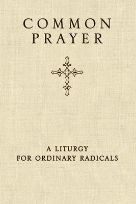 Common Prayer: A Liturgy for Ordinary Radicals  -     By: Shane Claiborne, Jonathan Wilson-Hartgrove
