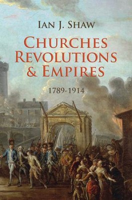 Churches, Revolutions And Empires: 1789-1914 - eBook  -     By: Ian Shaw
