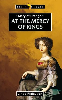 Mary of Orange: At the Mercy of the Kings - eBook  -     By: Linda Finlayson
