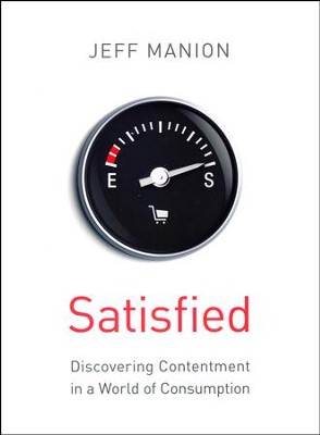 Satisfied: Discovering Contentment in a World of Consumption  -     By: Jeff Manion
