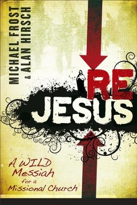 ReJesus: A Wild Messiah for a Missional Church - eBook  -     By: Michael Frost, Alan Hirsch
