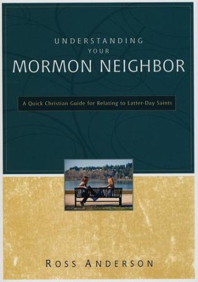 Understanding Your Mormon Neighbor: A Quick Christian Guide for Relating to Latter-Day Saints  -     By: Ross Anderson
