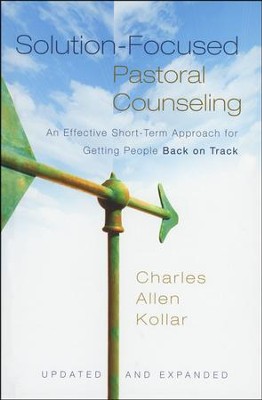 Solution-Focused Pastoral Counseling: An Effective Short-Term Approach for Getting People Back on Track  -     By: Charles Allen Kollar
