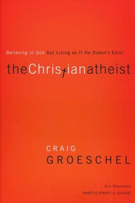 Christian Atheist Participant's Guide: Believing in God but Living as If He Doesn't Exist - Slightly Imperfect  - 