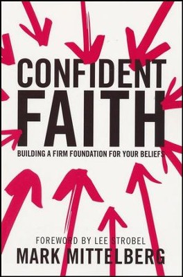 Confident Faith: Building a Firm Foundation for Your Beliefs  -     By: Mark Mittelberg
