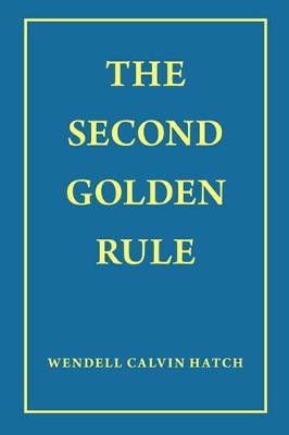 The Second Golden Rule - eBook  -     By: Wendell Hatch
