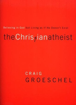Christian Atheist: Believing in God but Living As If He Doesn't Exist, Softcover  -     By: Craig Groeschel
