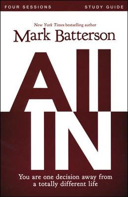 All In Study Guide: You Are One Decision Away From a Totally Different Life  -     By: Mark Batterson
