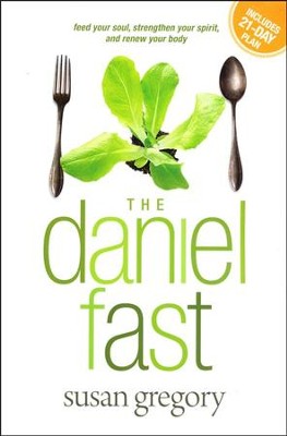The Daniel Fast: Feed Your Soul, Strengthen Your Spirit, and Renew Your Body  -     By: Susan Gregory
