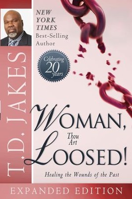 Woman Thou Art Loosed! 20th Anniversary Expanded Edition: Healing the Wounds of the Past - eBook  -     By: T.D. Jakes
