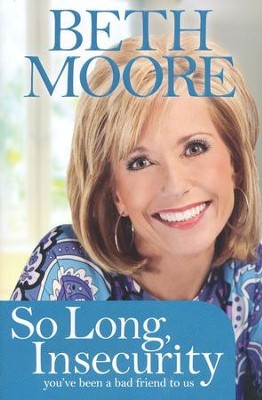 So Long, Insecurity: You've Been a Bad Friend to Us, Hardcover  -     By: Beth Moore

