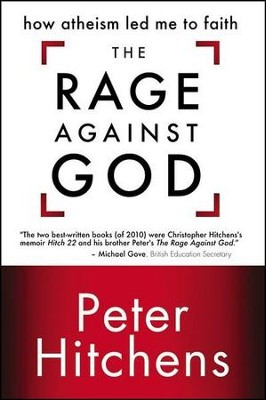 The Rage Against God: How Atheism Led Me to Faith   -     By: Peter Hitchens
