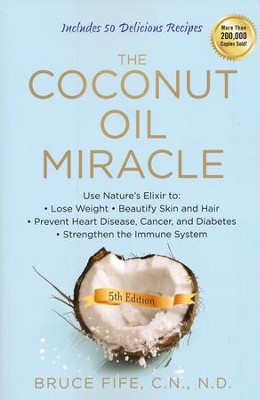The Coconut Oil Miracle, 5th Edition  -     By: Bruce Fife
