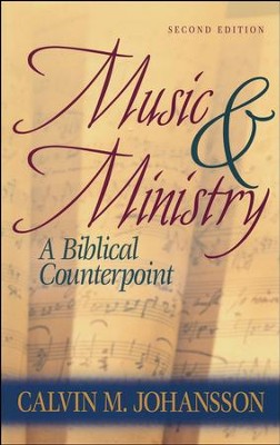 Music and Ministry: A Biblical Counterpoint, Updated Edition   -     By: Calvin Johansson
