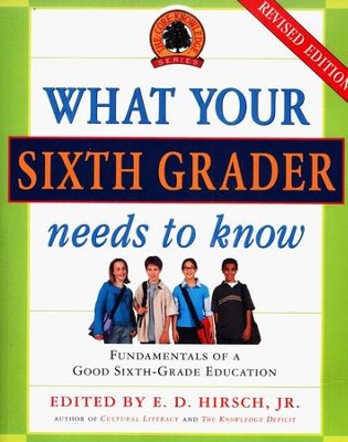 What Your Sixth Grader Needs to Know, Revised   -     By: E.D. Hirsch Jr.
