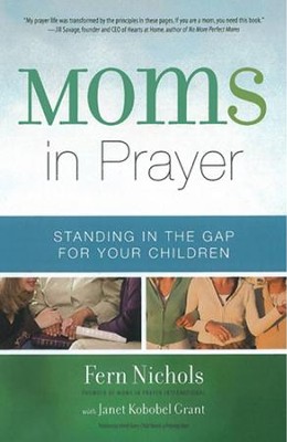 Moms in Prayer: Standing in the Gap for Your Children  -     By: Fern Nichols, Janet Kobobel Grant
