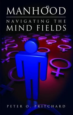 Manhood: Navigating the Mind Fields - eBook  -     By: Peter O. Pritchard
