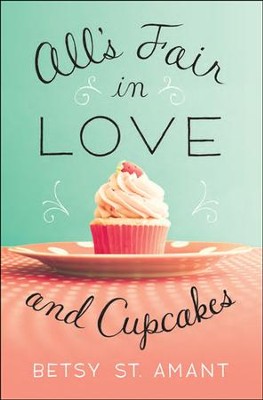 All's Fair in Love and Cupcakes  -     By: Betsy St. Amant Haddox
