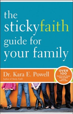 The Sticky Faith Guide for Your Family: Over 100 Practical and Tested Ideas to Build Lasting Faith in Kids  -     By: Kara E. Powell
