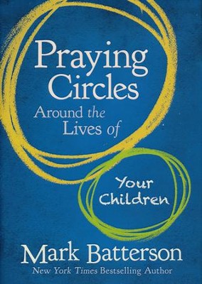 Praying Circles Around the Lives of Your Children  -     By: Mark Batterson
