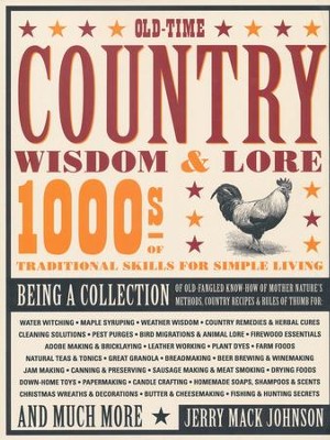Old-Time Country Wisdom & Lore: 1000s of Traditional Skills for Simple Living  -     By: Jerry Mack Johnson
