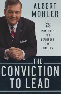 Conviction to Lead, The: 25 Principles for Leadership that Matters - eBook  -     By: R. Albert Mohler Jr.
