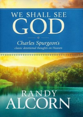 We Shall See God: Charles Spurgeon's Classic Devotional Thoughts on Heaven  -     By: Randy Alcorn, Charles H. Spurgeon
