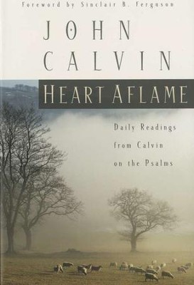 Heart Aflame: Daily Readings From Calvin on the Psalms   -     By: John Calvin
