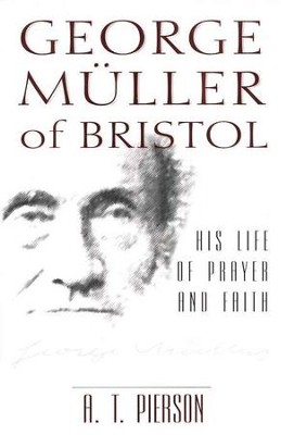 George Muller of Bristol - His Life of Prayer and Faith   -     By: Arthur T. Pierson
