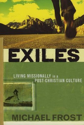 Exiles: Living Missionally in a Post-Christian Culture - eBook  -     By: Michael Frost
